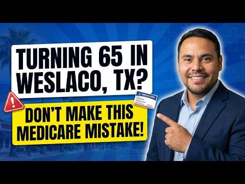 Medicare In Weslaco Texas Turning 65 Avoid These Costly Mistakes 5